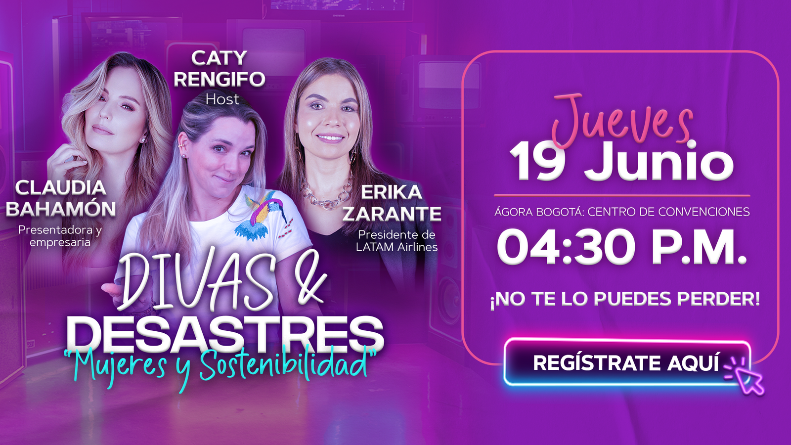 Divas & Desastres: Mujeres y Sostenibilidad ¡Un evento imperdible con mujeres que inspiran! Este jueves 19 de junio a las 4:30 P.M., acompáñanos en el Ágora Bogotá – Centro de Convenciones para vivir una conversación poderosa sobre sostenibilidad, liderazgo femenino y transformación social. Contaremos con la participación de tres grandes mujeres: Claudia Bahamón – Presentadora y empresaria. Caty Rengifo – Host del evento. Erika Zarante – Presidente de LATAM Airlines. Una experiencia única que reunirá inspiración, compromiso y acción en torno a las mujeres y su impacto en el mundo. ¡Haz clic en el botón y regístrate ahora!
